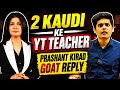 🔥 2 KAUDI KE YT TEACHER? | PRASHANT KIRAD GOAT REPLY 🔥#prashantkirad #nexttoppers