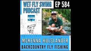 584 | A Guide to Backcountry Fly Fishing with McKenna Hulslander - TroutRoutes, Trophy Trout,...