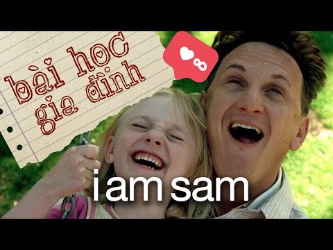 Video I Am Sam - BÀI HỌC VỀ TÌNH CẢM GIA ĐÌNH - youtube