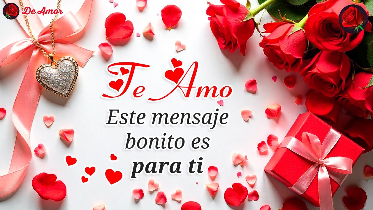 Hola mi amor ¡TE AMO! 💖 Mira este MENSAJE DE AMOR bonito es para ti