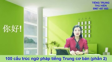 (PHẦN 2) 100  CẤU TRÚC NGỮ PHÁP TIẾNG TRUNG CƠ BẢN