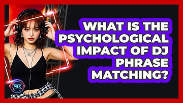 What Is The Psychological Impact Of DJ Phrase Matching? - Electronic Mix Masters