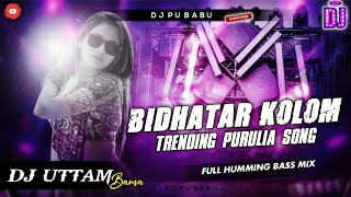 BIDHATAR KOLOM || NEWB PURULIA SONG || FULL HUMMING BASS MIX || DJ UTTAM BANSA