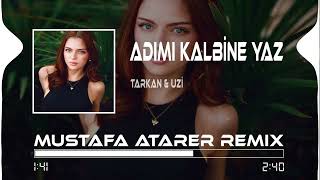 Uzi x Tarkan - Adımı Kalbine Yaz ( Mustafa Atarer Remix )