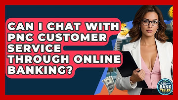Can I Chat With PNC Customer Service Through Online Banking? - Ask Your Bank Teller