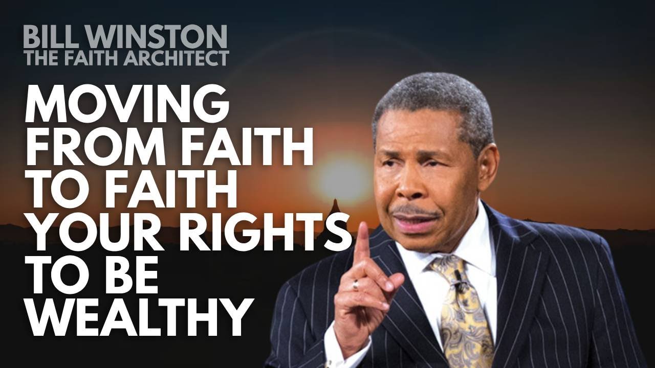 Moving from Faith to Faith - Your Rights to Be Wealthy - Bill Winston Podcasts