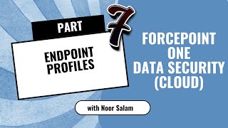 07. Endpoint Profiles Management in Forcepoint ONE DLP (Cloud)