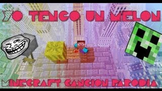 Minecraft Canción Parodia 'Yo tengo un Melon' (Parodia 'Yo tengo tu Love' SRSIE7E)