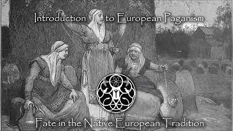 Introduction to European Paganism - Fate in the Native European Tradition