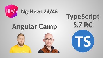 Episode 24/46: Angular Camp, TypeScript 5.7 RC