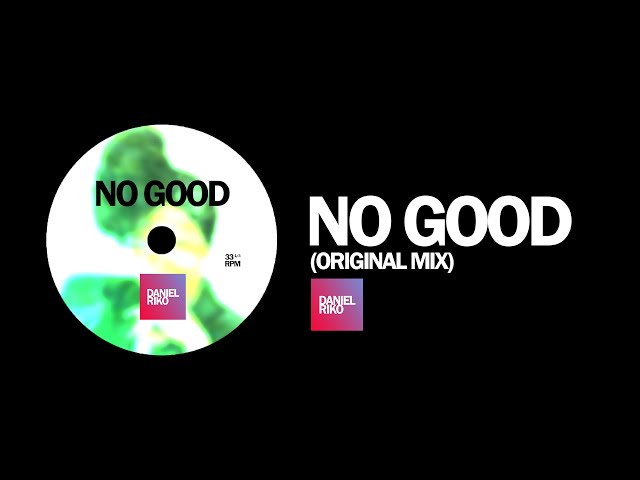 Daniel Riko - NO GOOD (ORIGINAL MIX) class=