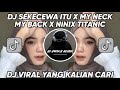 DJ SEKECEWA ITU X MY NECK MY BACK X NINIX TITANIC DJ CANTIK VIRAL TIK TOK 2024