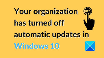 Your organization has turned off automatic updates in Windows 10