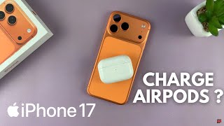 Can You Charge AirPods With iPhone 17 ?