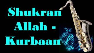 134:-Shukran Allah- Kurbaan | Saif Ali Khan | Kareena Kapoor Khan| Best Saxophone Cover