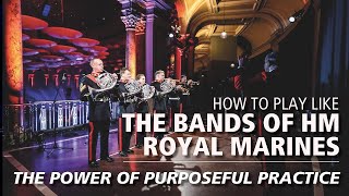 The Power of Purposeful Practice | Online Masterclass | The Bands of HM Royal Marines