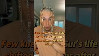 Few people realized that just three months after Dan Sur replaced his hair with gold chains, his