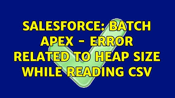 Salesforce: Batch Apex - Error related to Heap Size while Reading CSV