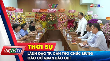 Lãnh đạo TP. Cần Thơ chúc mừng các cơ quan báo chí | Cần Thơ TV
