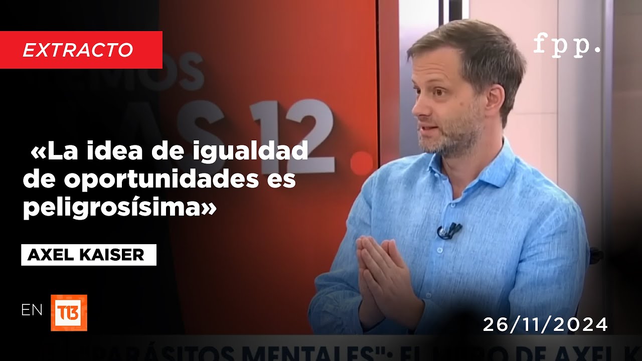 Axel Kaiser «La idea de igualdad de oportunidad es peligrosísima» en Canal 13 por su nuevo libro