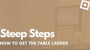 How to get the TABLE LADDER in Steep Steps | Roblox