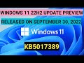 2022-09 Cumulative Update Preview | Windows 11 22H2 | KB5017389 |