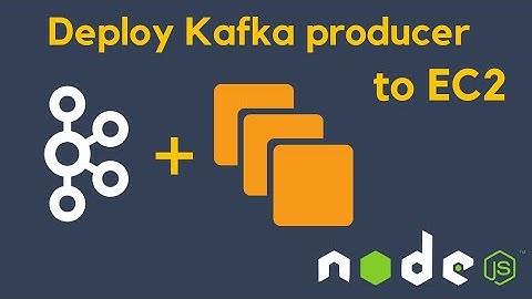 Host Apache Kafka producer in EC2 and NodeJS