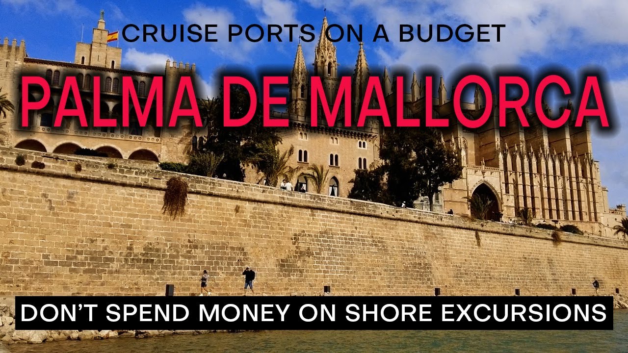 PALMA DE MALLORCA CRUISE PORT on a Budget - What to see and do without spending a fortune.