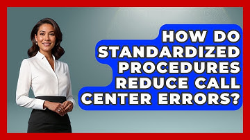 How Do Standardized Procedures Reduce Call Center Errors? - Call Center Pro Strategies