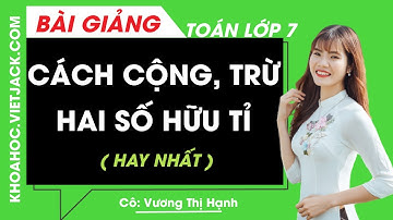 Cách cộng, trừ hai số hữu tỉ - Cô Vương Thị Hạnh (HAY NHẤT)