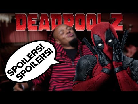 Deadpool 2 - NOW WITH SPOILERS!