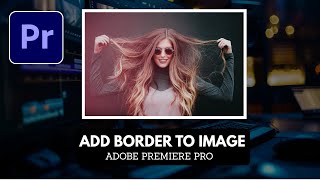 How To Add Border To Image In Premiere Pro -HINDI/URDU