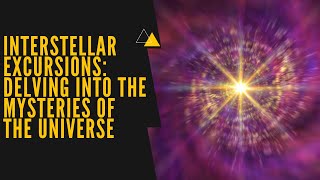 Interstellar Excursions: Delving into the Mysteries of the Universe