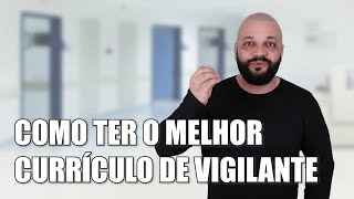 Como Ter o Melhor Currículo de Vigilante