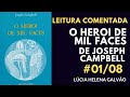 HERÓI DE MIL FACES 01 - Introdução - Leitura comentada do livro de Joseph Campbell