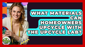What Materials Can Homeowners Upcycle With The Upcycle Lab? - The Upcycle Lab