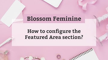 How to configure the Featured Area section | Blossom Feminine WordPress Theme