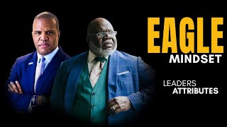 Eagle Mindset | Successful Leaders Attributes | Spoken by: TD Jakes and John Hope Bryant
