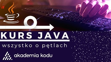 Kurs Java | Pętle w Javie: Ich Rodzaje i Przykłady