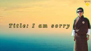 Bhutanese Latest Song I Am Sorry By Rinchen Penjor