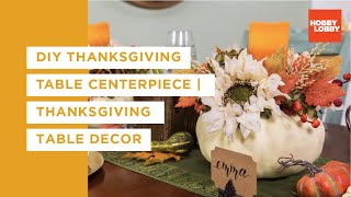 DIY Thanksgiving Table Centerpiece | Thanksgiving Table Decor | Hobby Lobby®