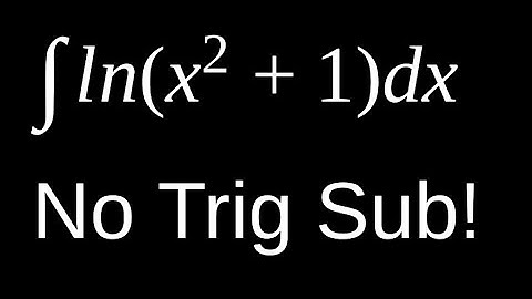 The integral of ln(x^2+1) without trig substitution!