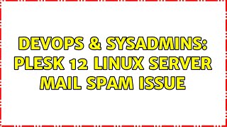 DevOps & SysAdmins: Plesk 12 Linux Server Mail Spam Issue