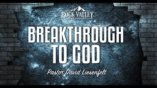 Breakthrough to God | Sabbath Christian Church | David Liesenfelt 2021 04 10