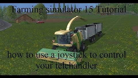 Farming simulator 15 TUTORIAL How to use a joystick to control your telehandler