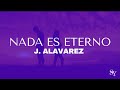 J Alvarez- Nada es eterno (con letra)