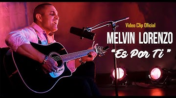 Melvin Lorenzo " Es Por Ti " ( Video Clip Oficial ) HD