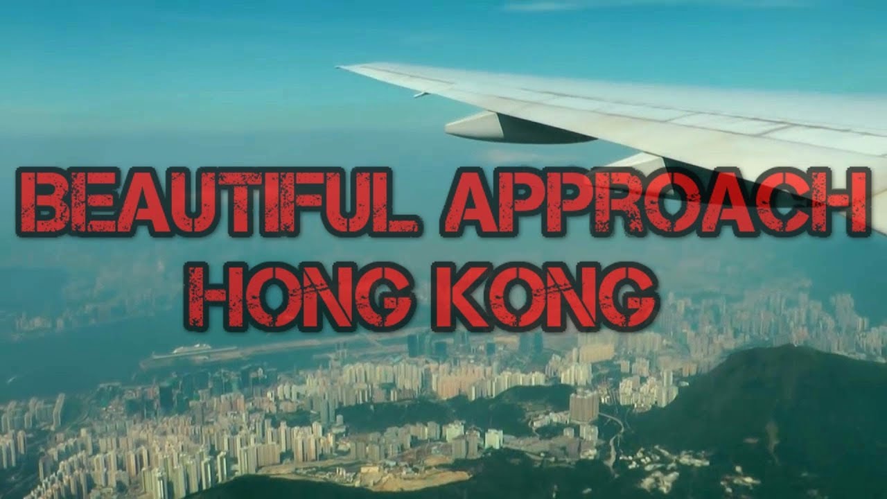Beautiful approach & landing into Hong Kong - YouTube