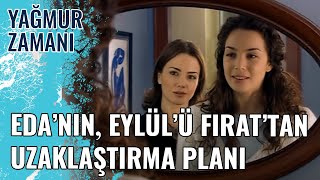 Eda'nın, Eylül'ü Fırat'tan Uzaklaştırma Planı | Yağmur Zamanı 7.Bölüm
