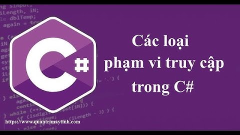 Lập trình C# hướng đối tượng - Bài 4: Phạm vi truy cập trong C#